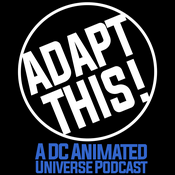 Podcast Adapt This! A DC Animated Universe Podcast