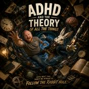 Podcast ADHD And The Theory Of All The Things