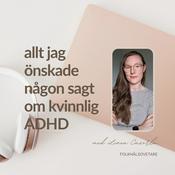 Podcast Allt jag önskade någon sagt om kvinnlig ADHD