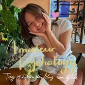 Podcast Amateur Psychology - Tay mơ học đời bằng Tâm lý học
