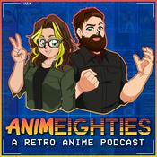 Podcast AnimEighties - A Retro Anime Podcast