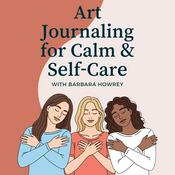 Podcast Art Journaling for Calm &amp; Self-Care