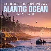 Podcast Atlantic Ocean, Maine Fishing Report Today