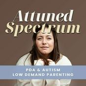 Podcast Attuned Spectrum: Pathological Demand Avoidance (PDA) Autism Parenting Support | Low Demand Parenting