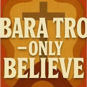 Podcast Bara Tro - Only Believe