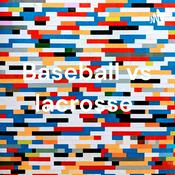 Podcast Baseball vs lacrosse