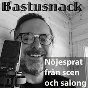 Podcast Bastusnack - nöjesprat från scen och salong.