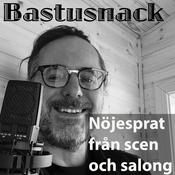 Podcast Bastusnack - nöjesprat från scen och salong.