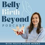 Podcast Belly Birth Beyond with Pelvic Floor Momma