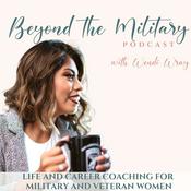 Podcast Beyond the Military Podcast: Women Transitioning from the Military, Veteran Women, Confident in Life & Career, Transitioning out of the Military into the Civilian Sector