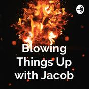 Podcast Blowing Things Up with Jacob