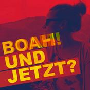 Podcast Boah - und jetzt?!
