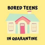 Podcast Bored Teens In Quarantine