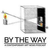 Podcast By The Way: A Contemporary Art News Podcast
