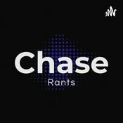 Podcast Chase Rants