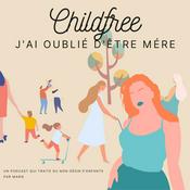 Podcast Childfree : j'ai oublié d'être mère