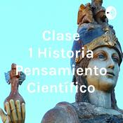 Podcast Clase 1 Historia Pensamiento Científico