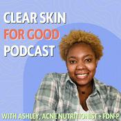 Podcast Clear Skin For Good | Tips Clearing Acne Without Cutting Out More Foods