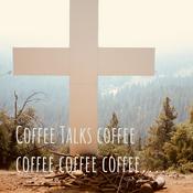 Podcast Coffee Talks coffee coffee coffee coffee....