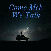 Podcast Come Mek We Talk