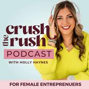 Podcast Crush the Rush™: The Female Entrepreneur Podcast for Sustainable Business Growth