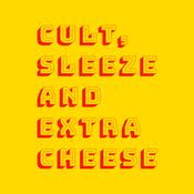 Podcast Cult, Sleeze and Extra Cheese