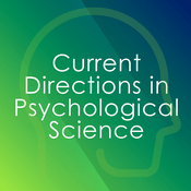 Podcast Current Directions in Psychological Science Podcast