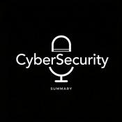 Podcast CyberSecurity Summary