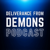 Podcast Deliverance From Demons Podcast