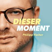 Podcast Dieser eine Moment – Der Podcast mit Philipp Fleiter