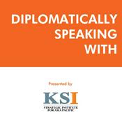 Podcast Diplomatically Speaking With by KSI Strategic Institute for Asia Pacific
