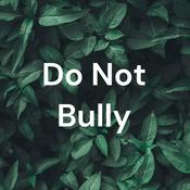 Podcast Do Not Bully