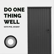 Podcast Do One Thing Well with Phil Argent