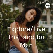 Podcast Explore/Live Thailand for Men