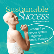 Podcast Sustainable Success: Nervous System Alignment for Burnout-Free Leadership