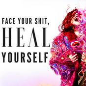Podcast Face Your Shit, Heal Yourself