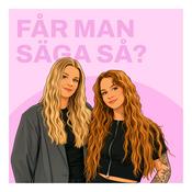 Podcast FÅR MAN SÄGA SÅ?