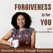 Podcast Forgiveness Is For YOU - Overcome Trauma Through Forgiveness