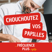 Podcast Fréquence Plus : Chouchoutez vos papilles