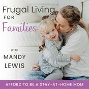 Podcast Frugal Living for Families | Become a Stay-at-Home Mom, Saving Money, Get out of Debt, Easy Budgeting, Single-Income Strategies