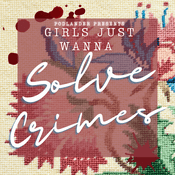 Podcast Girls Just Wanna Solve Crimes