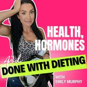 Podcast Health, Hormones & Done With Dieting