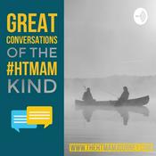 Podcast Great Conversations of the #HTMAM Kind