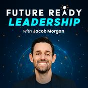 Podcast Future Ready Leadership With Jacob Morgan