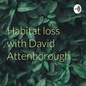 Podcast Habitat loss with David Attenborough