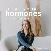 Podcast Heal Your Hormones with Dr. Danielle