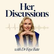 Podcast Her Discussions with Dr Faye Bate