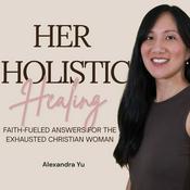 Podcast HER HOLISTIC HEALING, Christian Wellness, Holistic Health, Autoimmune Disease, Exhaustion, Faith-Based Health