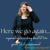 Podcast Here we go again - organisationsförändring berättat från golvet till styrelserummet