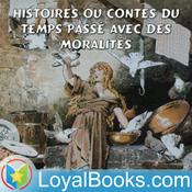 Podcast Histoires ou Contes du temps passé avec des moralités by Charles Perrault